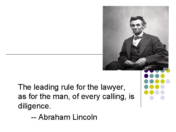 The leading rule for the lawyer, as for the man, of every calling, is