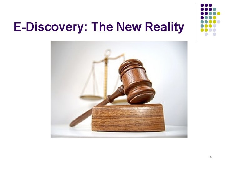 E-Discovery: The New Reality 4 E-Discovery: The New Reality 4