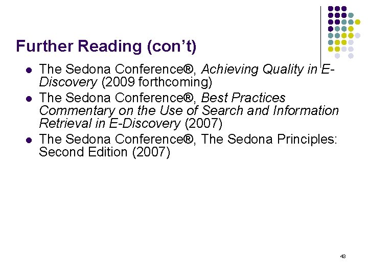 Further Reading (con’t) l l l The Sedona Conference®, Achieving Quality in EDiscovery (2009