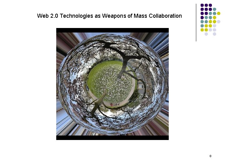Web 2. 0 Technologies as Weapons of Mass Collaboration 8 