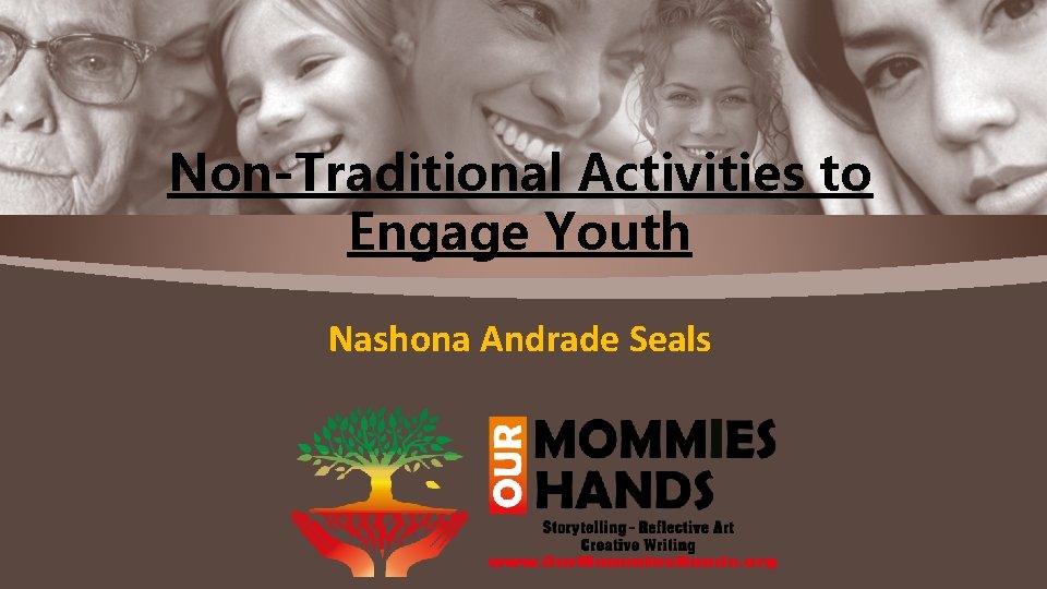 Non-Traditional Activities to Engage Youth Nashona Andrade Seals 