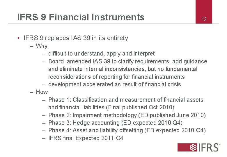 IFRS 9 Financial Instruments 12 • IFRS 9 replaces IAS 39 in its entirety