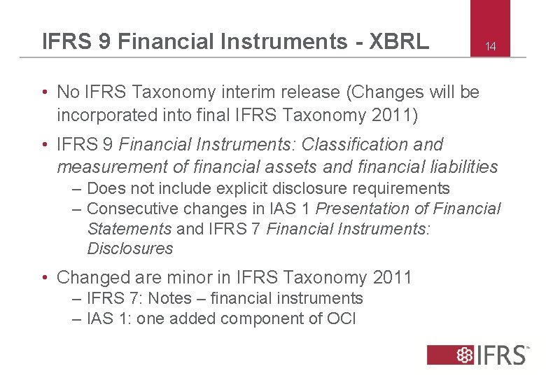 IFRS 9 Financial Instruments - XBRL 14 • No IFRS Taxonomy interim release (Changes