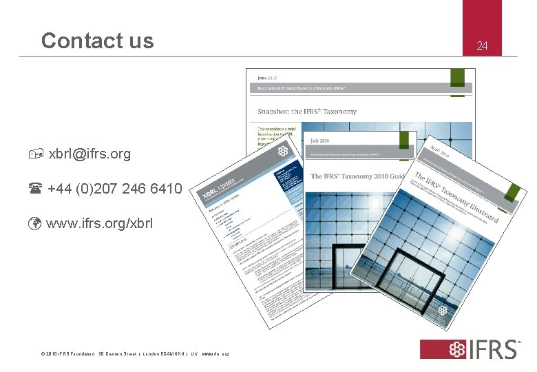 Contact us , xbrl@ifrs. org ( +44 (0)207 246 6410 ü www. ifrs. org/xbrl
