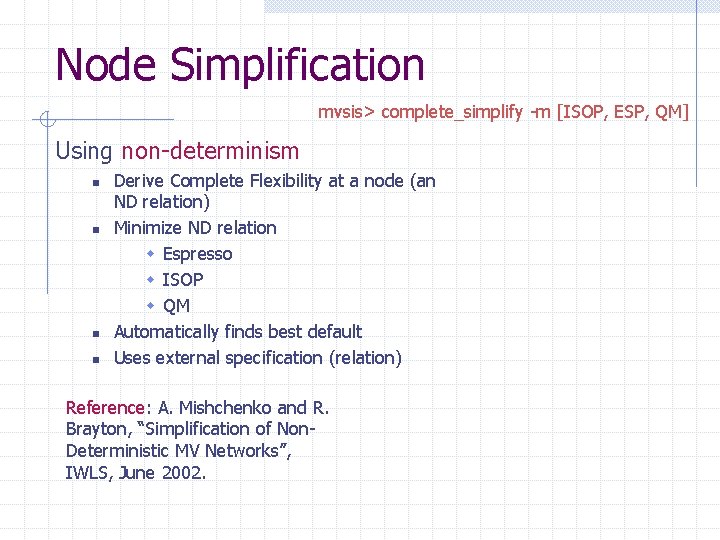 Node Simplification mvsis> complete_simplify -m [ISOP, ESP, QM] Using non-determinism n n Derive Complete