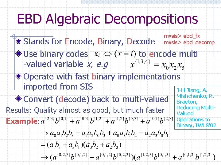 EBD Algebraic Decompositions mvsis> ebd_fx mvsis> ebd_decomp Stands for Encode, Binary, Decode Use binary