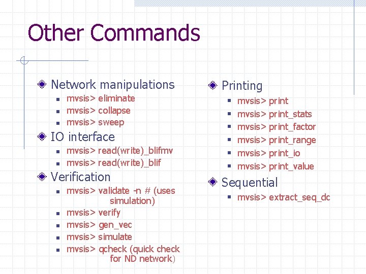 Other Commands Network manipulations n n n mvsis> eliminate mvsis> collapse mvsis> sweep IO