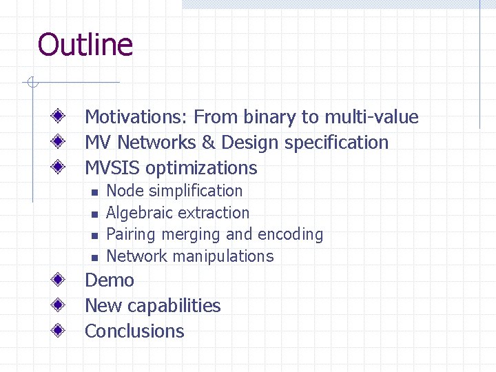 Outline Motivations: From binary to multi-value MV Networks & Design specification MVSIS optimizations n