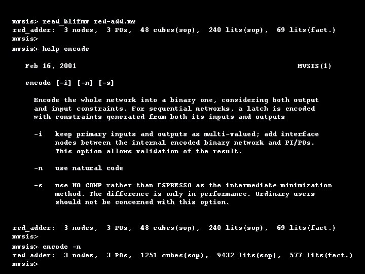 mvsis> read_blifmv red-add. mv red_adder: 3 nodes, 3 POs, 48 cubes(sop), mvsis> help encode