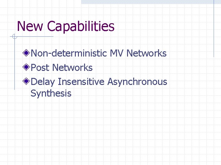 New Capabilities Non-deterministic MV Networks Post Networks Delay Insensitive Asynchronous Synthesis 