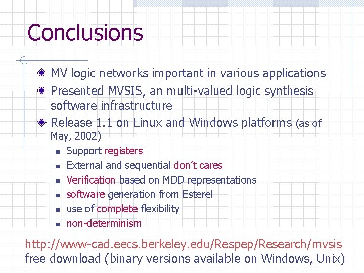 Conclusions MV logic networks important in various applications Presented MVSIS, an multi-valued logic synthesis