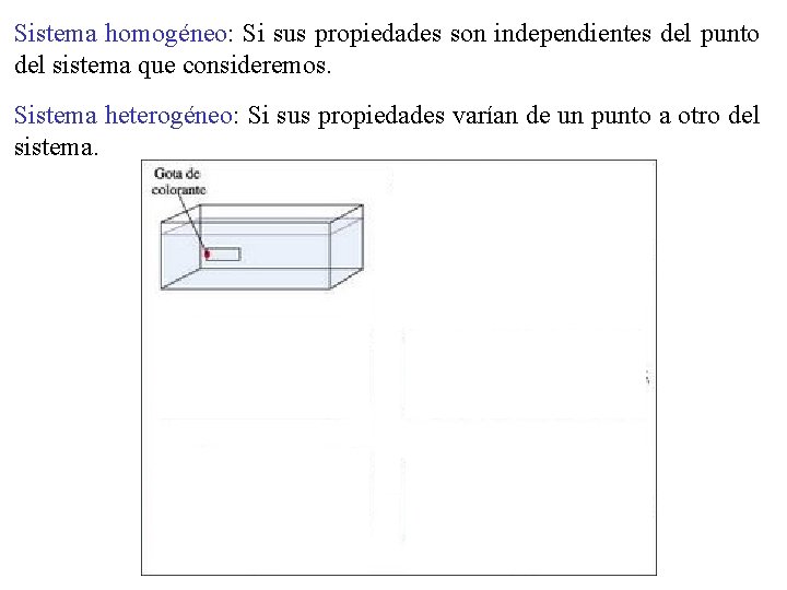 Sistema homogéneo: Si sus propiedades son independientes del punto del sistema que consideremos. Sistema