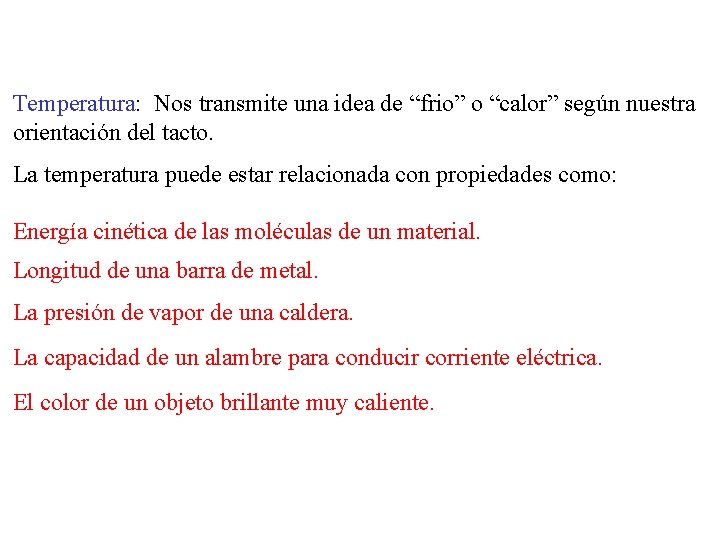 Temperatura: Nos transmite una idea de “frio” o “calor” según nuestra orientación del tacto.