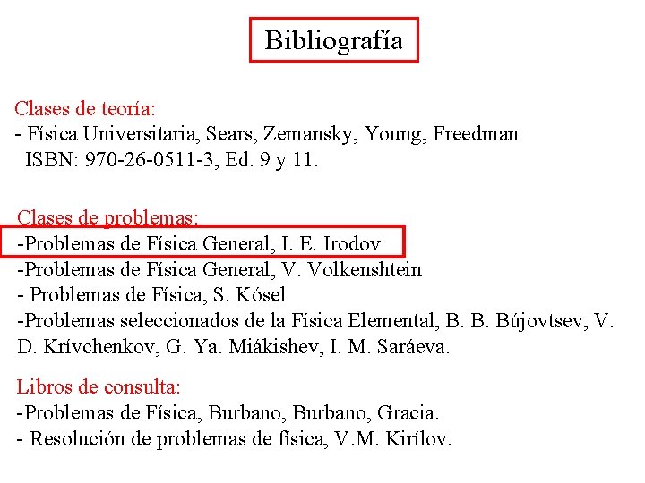 Bibliografía Clases de teoría: - Física Universitaria, Sears, Zemansky, Young, Freedman ISBN: 970 -26