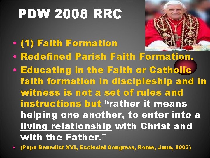 PDW 2008 RRC • (1) Faith Formation • Redefined Parish Faith Formation. • Educating