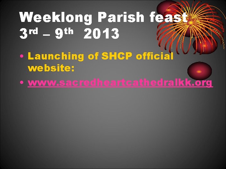 Weeklong Parish feast 3 rd – 9 th 2013 • Launching of SHCP official