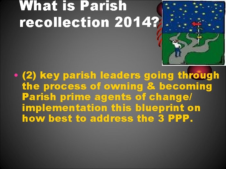 What is Parish recollection 2014? • (2) key parish leaders going through the process What is Parish recollection 2014? • (2) key parish leaders going through the process