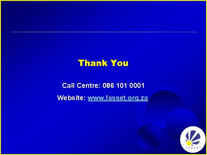 Thank You Call Centre: 086 101 0001 Website: www. fasset. org. za 