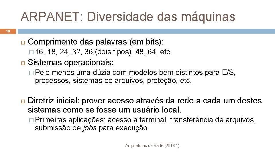 ARPANET: Diversidade das máquinas 10 Comprimento das palavras (em bits): � 16, 18, 24,