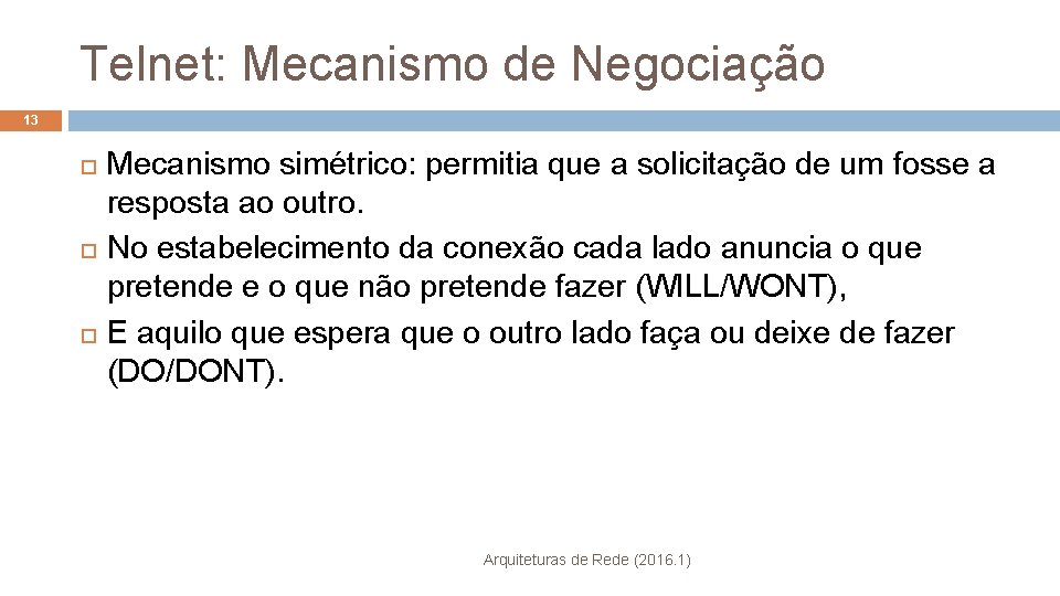 Telnet: Mecanismo de Negociação 13 Mecanismo simétrico: permitia que a solicitação de um fosse