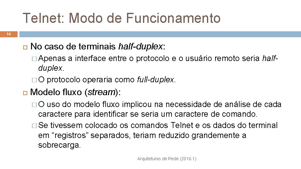 Telnet: Modo de Funcionamento 14 No caso de terminais half-duplex: � Apenas a interface