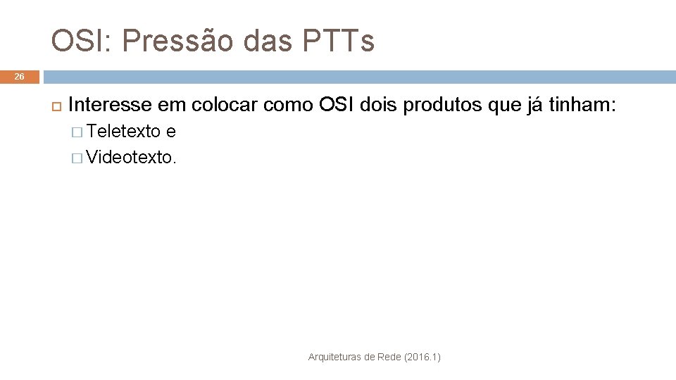 OSI: Pressão das PTTs 26 Interesse em colocar como OSI dois produtos que já