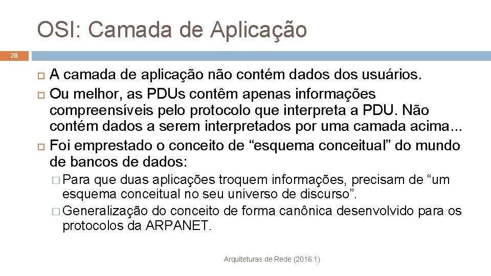 OSI: Camada de Aplicação 28 A camada de aplicação não contém dados usuários. Ou