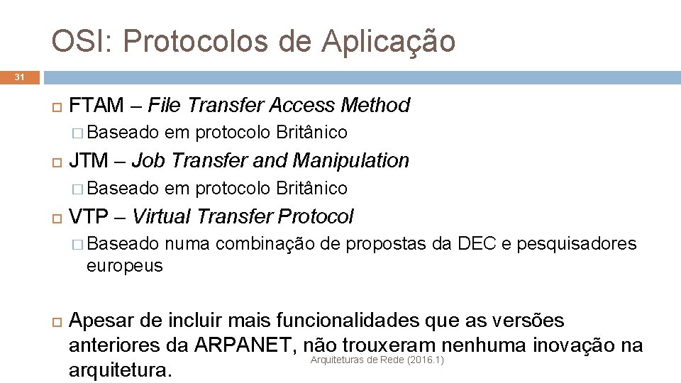 OSI: Protocolos de Aplicação 31 FTAM – File Transfer Access Method � Baseado em