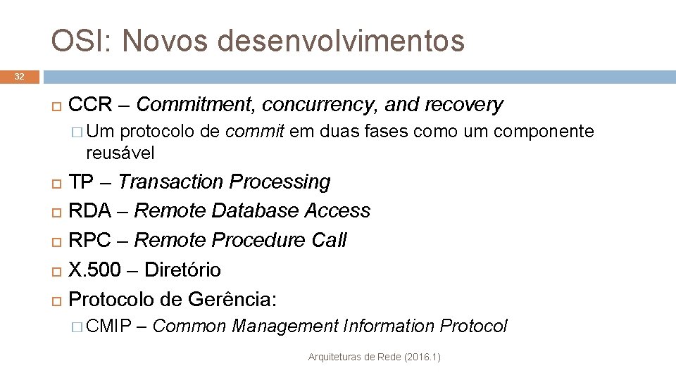 OSI: Novos desenvolvimentos 32 CCR – Commitment, concurrency, and recovery � Um protocolo de