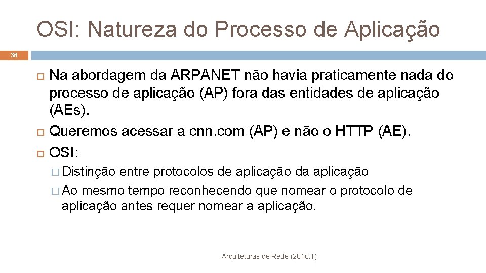 OSI: Natureza do Processo de Aplicação 36 Na abordagem da ARPANET não havia praticamente