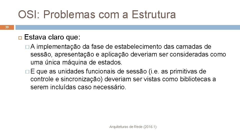 OSI: Problemas com a Estrutura 39 Estava claro que: � A implementação da fase