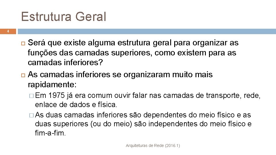 Estrutura Geral 4 Será que existe alguma estrutura geral para organizar as funções das