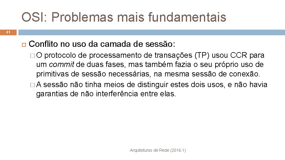 OSI: Problemas mais fundamentais 41 Conflito no uso da camada de sessão: � O