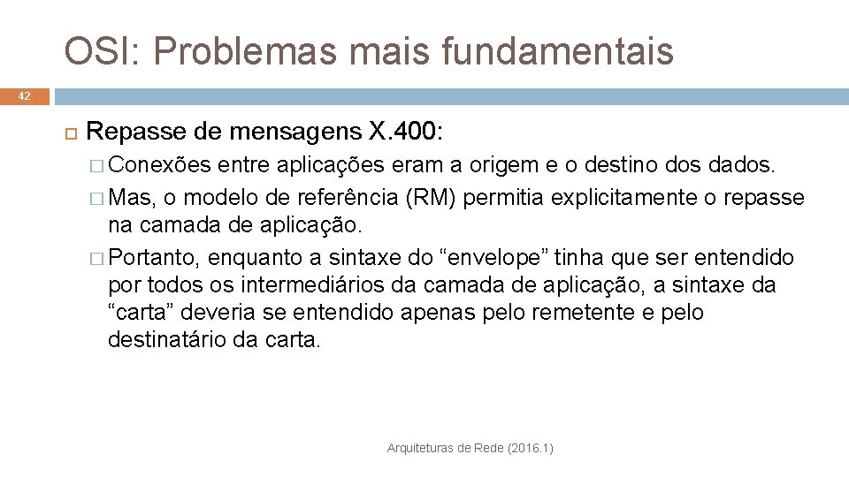 OSI: Problemas mais fundamentais 42 Repasse de mensagens X. 400: � Conexões entre aplicações