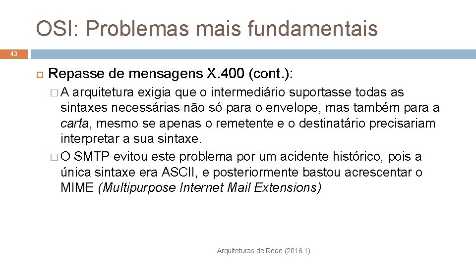 OSI: Problemas mais fundamentais 43 Repasse de mensagens X. 400 (cont. ): � A