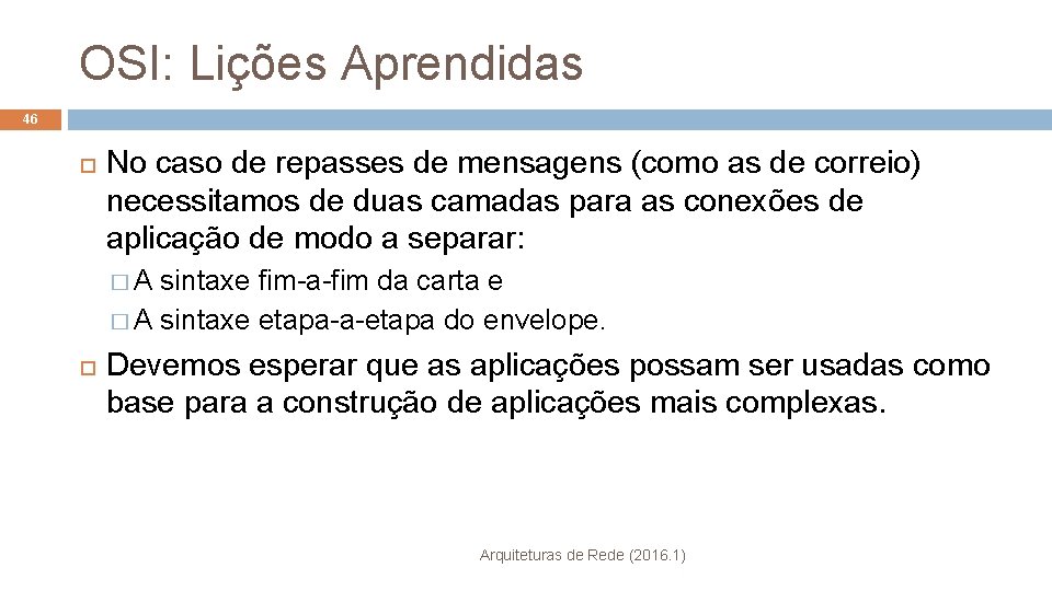 OSI: Lições Aprendidas 46 No caso de repasses de mensagens (como as de correio)