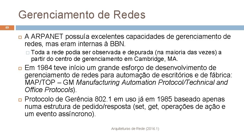 Gerenciamento de Redes 49 A ARPANET possuía excelentes capacidades de gerenciamento de redes, mas