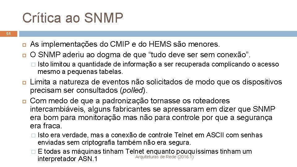 Crítica ao SNMP 51 As implementações do CMIP e do HEMS são menores. O