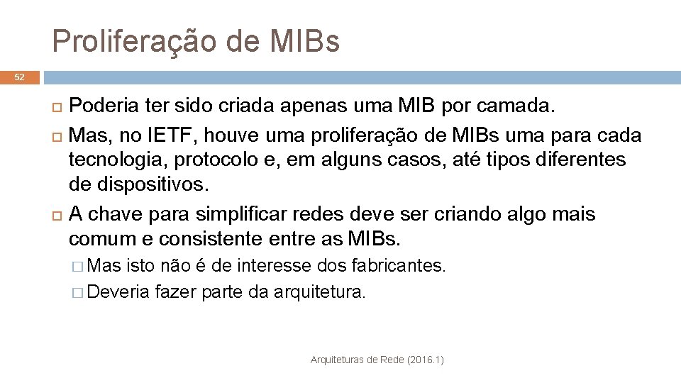 Proliferação de MIBs 52 Poderia ter sido criada apenas uma MIB por camada. Mas,
