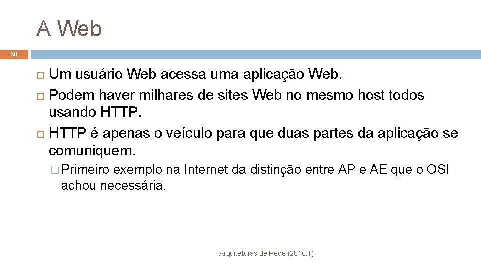 A Web 58 Um usuário Web acessa uma aplicação Web. Podem haver milhares de