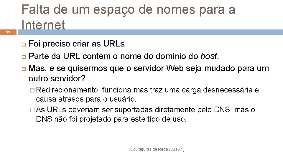 59 Falta de um espaço de nomes para a Internet Foi preciso criar as