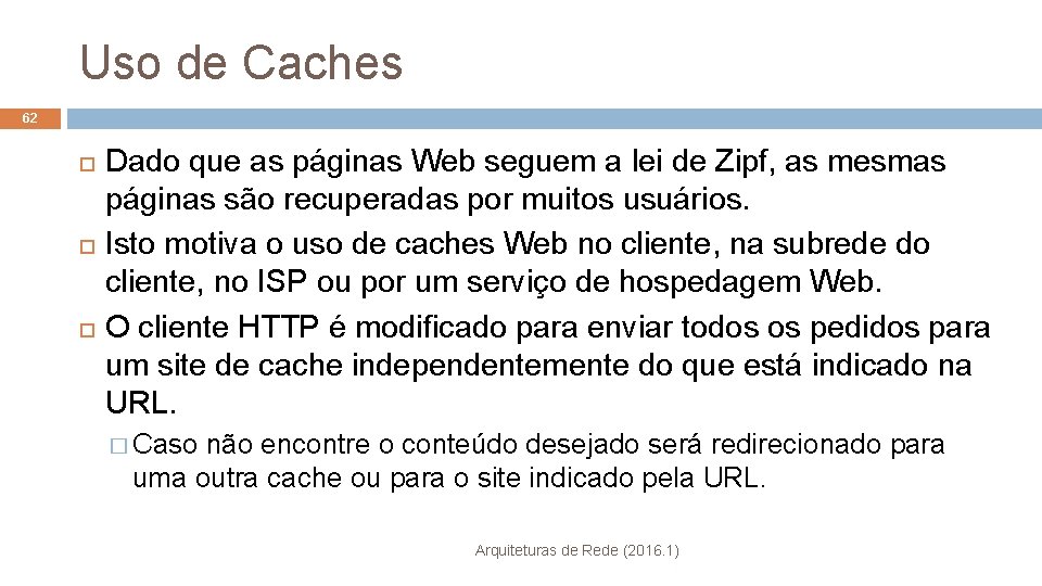 Uso de Caches 62 Dado que as páginas Web seguem a lei de Zipf,