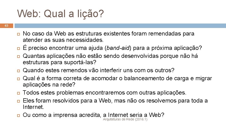 Web: Qual a lição? 63 No caso da Web as estruturas existentes foram remendadas