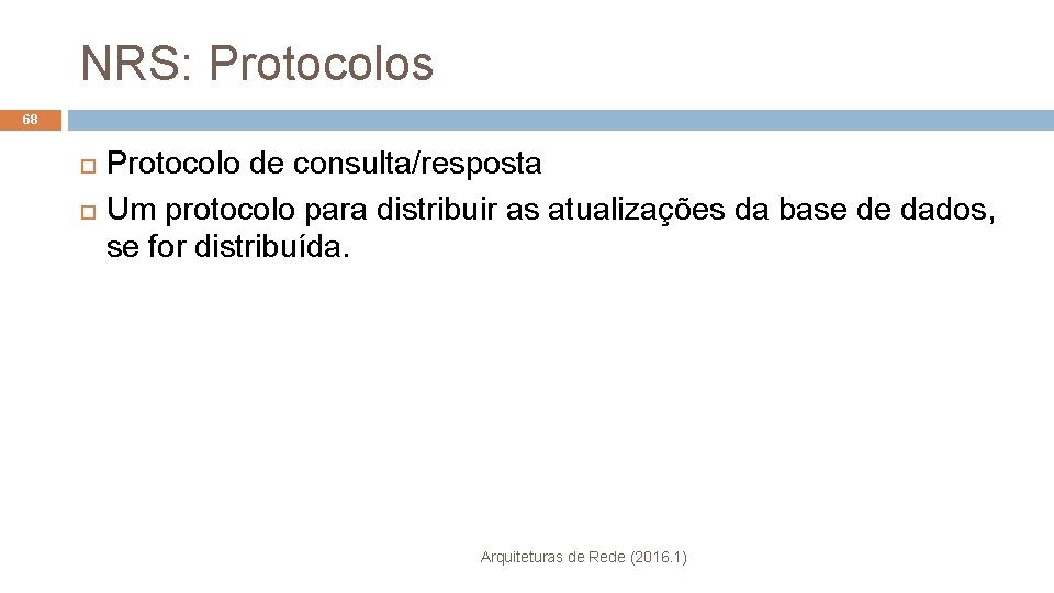 NRS: Protocolos 68 Protocolo de consulta/resposta Um protocolo para distribuir as atualizações da base
