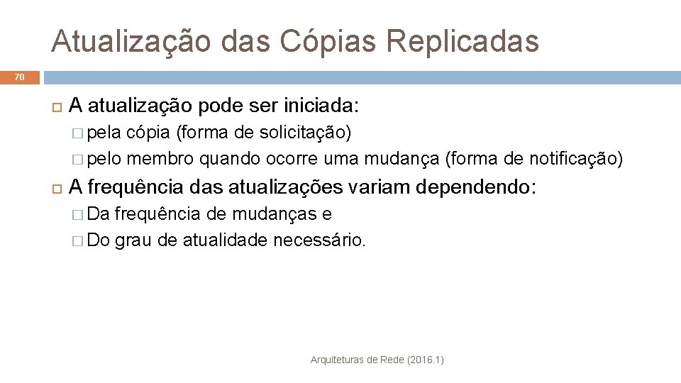Atualização das Cópias Replicadas 70 A atualização pode ser iniciada: � pela cópia (forma