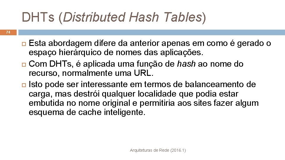 DHTs (Distributed Hash Tables) 74 Esta abordagem difere da anterior apenas em como é