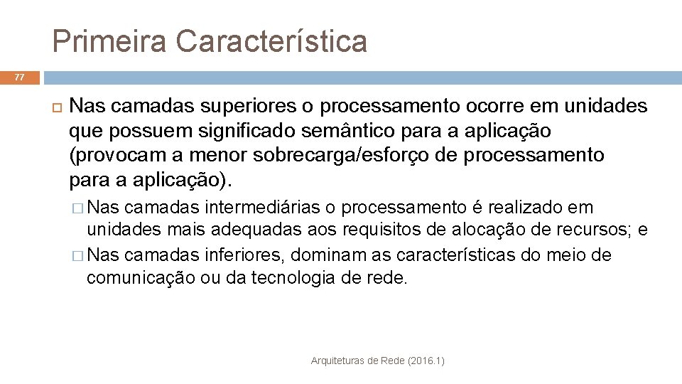 Primeira Característica 77 Nas camadas superiores o processamento ocorre em unidades que possuem significado