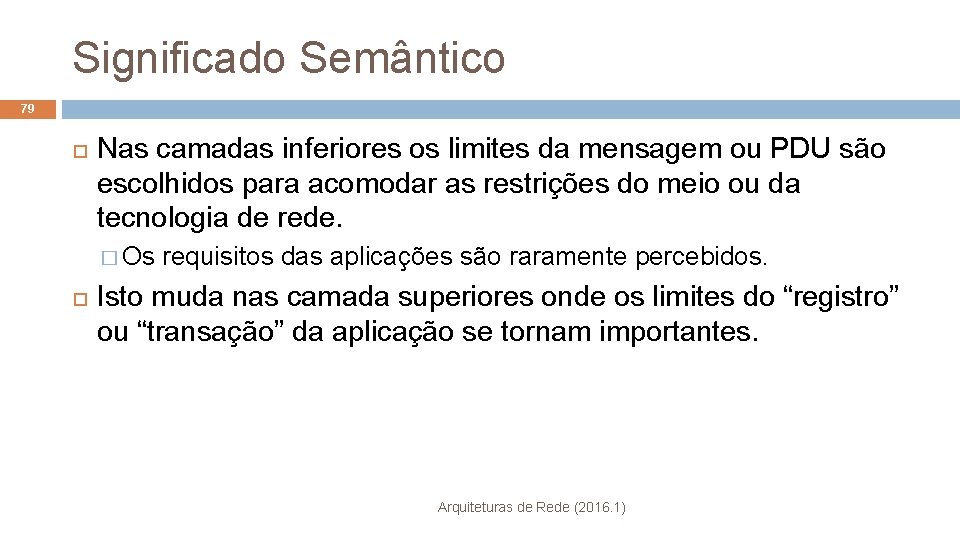 Significado Semântico 79 Nas camadas inferiores os limites da mensagem ou PDU são escolhidos