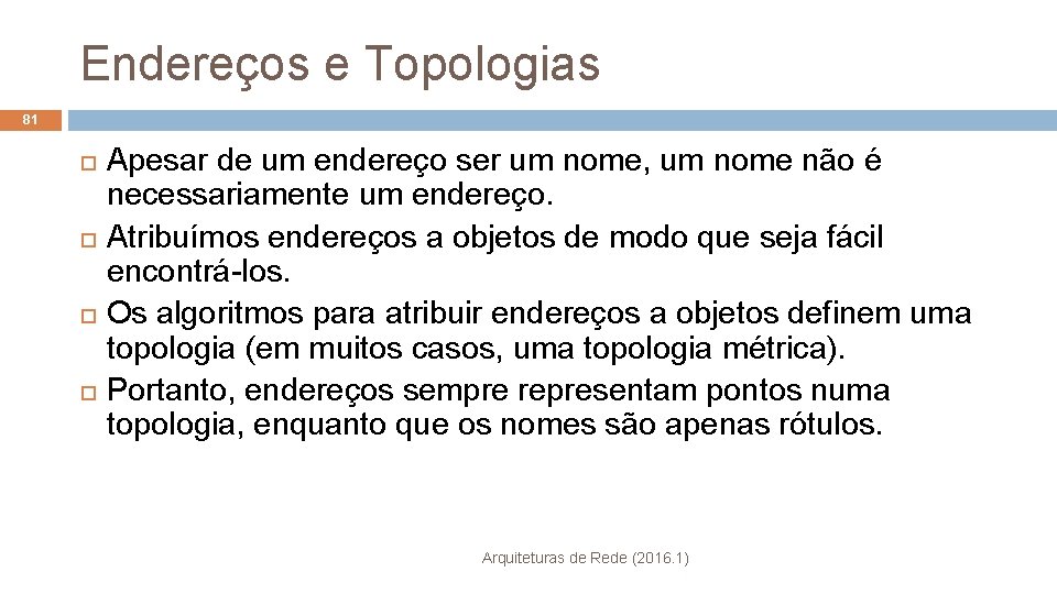 Endereços e Topologias 81 Apesar de um endereço ser um nome, um nome não