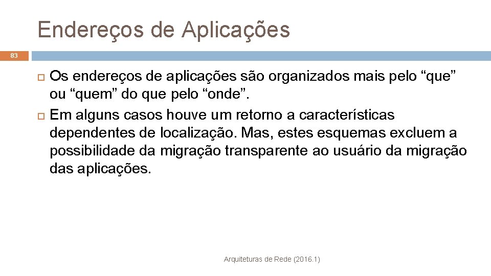 Endereços de Aplicações 83 Os endereços de aplicações são organizados mais pelo “que” ou